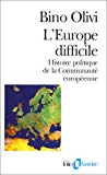 L'Europe difficile histoire politique de la Communauté européenne Bino Olivi ; trad. de l'italien par Katarina Cavanna