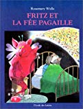 Fritz et la fée Pagaille Rosemary Wells ; [trad. de l'américain par François Lasquin]