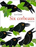 Six corbeaux Leo Lionni ; [trad. de l'américain par Isabelle Reinharez]