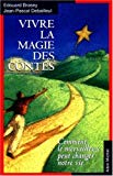 Vivre la magie des contes comment le merveilleux peut changer notre vie Edouard Brasey., Jean-Pascal Debailleul