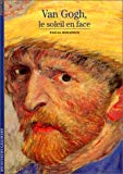 Van Gogh le soleil en face Pascal Bonafoux