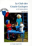 Le club des cruels cyclopes et 10 autres pièces Ann Rocard ; ill. de Monique Gorde