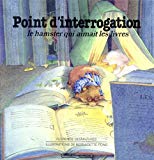 Point d'Interrogation le hamster qui aimait les livres Florence Desmazures, ill. de Bernadette Pons