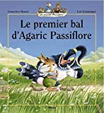 Le Premier bal d'Agaric Passiflore [texte de] Geneviève Huriet ; [dessins de] Loïc Jouannigot