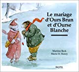 Le Mariage d'Ours Brun et d'Ourse Blanche texte de Martine Beck ; ill. de Marie H. Henry