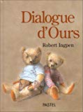 Dialogue d'ours Robert Ingpen,... ; trad. de l'anglais par Maurice Lomré