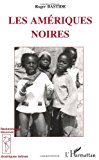 Les Amériques noires les civilisations africaines dans le Nouveau monde Roger Bastide ; préf. de Jean Benoist