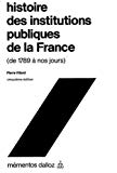 Histoire des institutions publiques de la France de 1789 à nos jours Pierre Villard,...