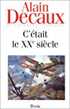 C'était le XXe siècle Alain Decaux,...