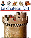 Le château fort ill. par C. et D. Millet / réalisé par Gallimard Jeunesse, Claude Delafosse et C. et D. Millet
