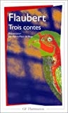 Trois contes Gustave Flaubert ; introd., notes, bibliogr. et chronologie par Pierre-Marc de Biasi,...