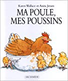 Ma poule, mes poussins ill. d'Anita Jeram ; texte de Karen Wallace ; trad. de l'anglais par Pierre Bertrand