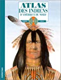 Atlas des Indiens d'Amérique du Nord texte et ill. de Gilbert Legay