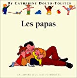 Les papas [texte du] Dr Catherine Dolto-Tolitch [et de Colline Faure-Poirée] ; [ill. par Joëlle Boucher]