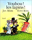 Youhou ! les lapins ! histoire de Jan Mark ; ill. de Tony Ross ; trad. de l'anglais par Marie-France de Paloméra