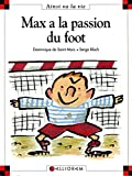 Max a la passion du foot Dominique de Saint Mars ; [ill.] deSerge Bloch