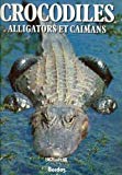 Crocodiles, alligators et caïmans Charles A. Ross, Stephen Garnett ; ill. Tony Pyrzakowski