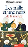 Les mille et une nuits de la science Philippe Boulanger ; [ill. par Bruno Vacaro]