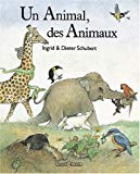 Un animal, des animaux Ingrid et Dieter Schubert ; trad. et adapt. de Marie-Edith Frezal