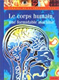 Le corps humain, une formidable machine Dr Nick Graham ; trad. et adapt. Thomas Laurens