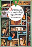 Dictionnaire de la mythologie égyptienne Viviane Koenig ; ill. Luc Desportes, Kelek, Gabor Szittya