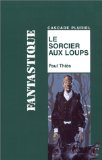 Le sorcier aux loups Paul Thiès ; ill. de Thierry Desailly