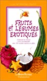 Fruits et légumes exotiques Comment les reconnaître, les choisir et les cuisiner avec 110 recettes sucrées et salées Lise et Charles Coutin