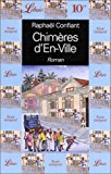 Chimères d'En-Ville Raphaël Confiant ; trad. du créole par Jean-Pierre Arsaye