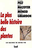 La plus belle histoire des plantes les racines de notre vie Jean-Marie Pelt, Marcel Mazoyer, Théodore Monod... [et al.]