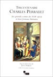 Tricentenaire Charles Perrault les grands contes du XVIIe siècle et leur fortune littéraire sous la dir. de Jean Perrot
