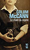 Le chant du coyote par Colum McCann ; trad. de l'anglais par Renée Kérisit