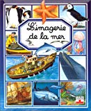 L'imagerie de la mer Conception Emilie Beaumont ; textes M. R. Pimont ; images F. Guiraud, F. Ruyer, Y. Lequesne