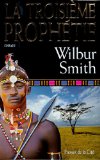 La troisième prophétie roman Wilbur Smith ; trad. de Thierry Piélat