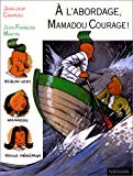 A l'abordage, Mamadou Courage ! Jean-Loup Craipeau ; illustrations de Jean-François Martin