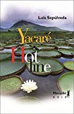 Hot line ; Yacaré Luis Sepúlveda ; trad. de l'espagnol, Chili, par Jeanne Peyras