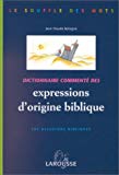 Dictionnaire commenté des expressions d'origine biblique les allusions bibliques Jean Claude Bologne