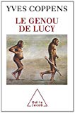 Le genou de Lucy l'histoire de l'homme et l'histoire de son histoire Yves Coppens