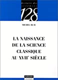 La naissance de la science classique au XVIIe siècle Michel Blay,... ; ouvrage publ. sous la dir. de Claude Thomasset