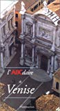L'ABCdaire de Venise Chistian-Marc [sic] Bosséno, Jean-Philippe Follet, Pierre Rival ; avant-propos de Massimo Cacciari