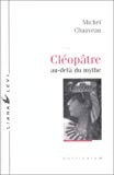 Cléopâtre au-delà du mythe Michel Chauveau