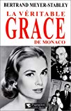 La Véritable Grace de Monaco Bertrand Meyer-Stabley
