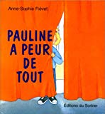 Pauline a peur de tout Anne-Sophie Fiévet