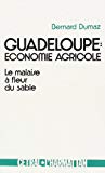Guadeloupe, économie agricole le malaise à fleur de sable : étude de cas, la région basse-terrienne, 1830-1980 Bernard Dumaz