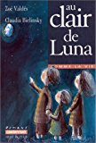 Au clair de Luna Zoé Valdès ; trad. de l'espagnol par Carmen Val-Julián ; ill. par Claudia Bielinsky