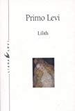 Lilith et autres nouvelles Primo Levi ; trad. de l'italien par Martine Schruoffeneger ; postf. de René de Ceccatty