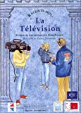La télévision Préface de Xavier Gouyou Beauchamps, président de France Télévision ; texte Bernard Gendrin ; illustrations Sophie Goudier