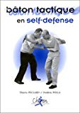 Le bâton tactique en self-défense Thierry Peclard et Frédéric Polla