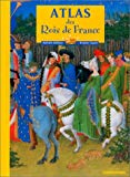 Atlas des rois de France Nathalie Bailleux, Brigitte Coppin ; ill. et cartes Jean-Michel Payet