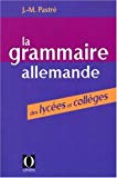 La Grammaire allemande des lycées et collèges J.-M. Pastré,...
