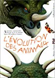 L'évolution des animaux l'histoire étonnante de la naissance, de la transformation et de la mort des espèces animales Jean-Baptiste de Panafieu